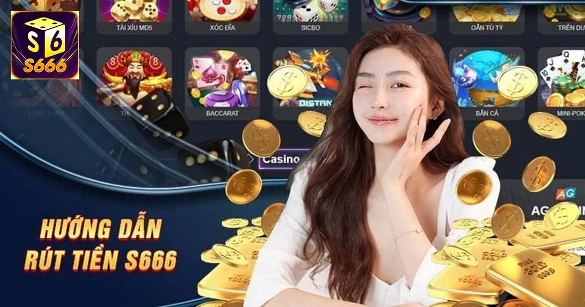Hướng dẫn rút tiền S666 đơn giản, an toàn nhanh chóng