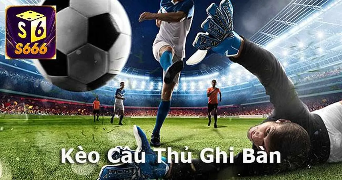 Vài nét cơ bản về kèo cầu thủ ghi bàn