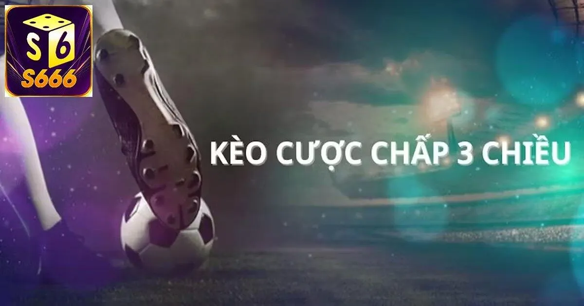 Hướng dẫn cách bắt cược chấp 3 chiều hiệu quả giúp thắng lớn